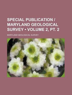 Book cover for Special Publication - Maryland Geological Survey (Volume 2, PT. 2 )