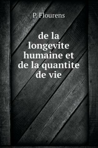 Cover of de la longevite humaine et de la quantite de vie