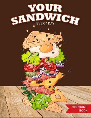 Book cover for Your Sandwich Every Day Coloring Book