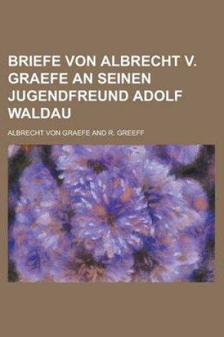Cover of Briefe Von Albrecht V. Graefe an Seinen Jugendfreund Adolf Waldau