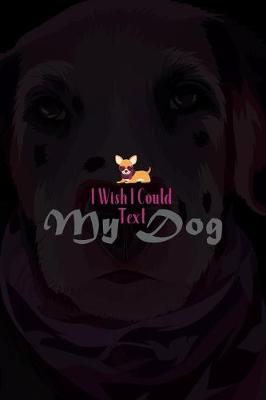 Book cover for I Wish I Could Text My Dog