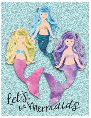 Cover of Let's Be Mermaids Oversized 8.5x11, 150 Page Lined Blank Journal Notebook