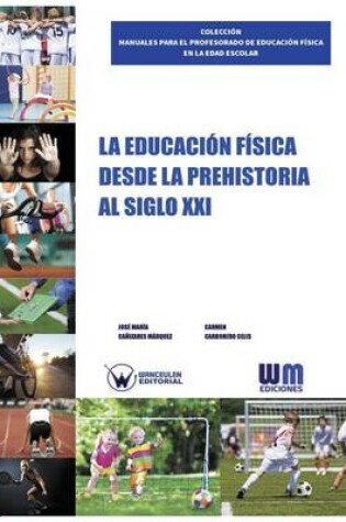 Cover of La Educacion Fisica desde la Prehistoria al siglo XXI