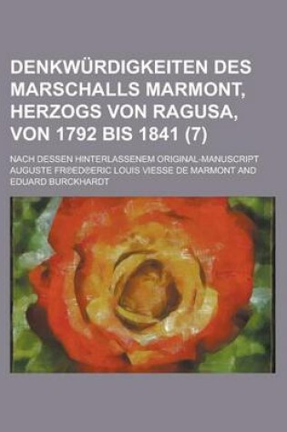 Cover of Denkwurdigkeiten Des Marschalls Marmont, Herzogs Von Ragusa, Von 1792 Bis 1841; Nach Dessen Hinterlassenem Original-Manuscript (7 )