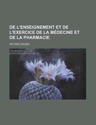 Book cover for de L'Enseignement Et de L'Exercice de La Medecine Et de La Pharmacie