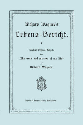 Book cover for Richard Wagner's Lebens-Bericht. Deutsche Original-Ausgabe Von the Work and Mission of My Life by Richard Wagner. Facsimile of 1884 Edition, in German