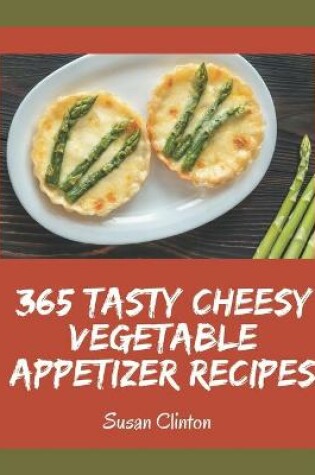 Cover of 365 Tasty Cheesy Vegetable Appetizer Recipes