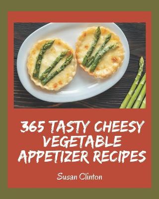 Book cover for 365 Tasty Cheesy Vegetable Appetizer Recipes