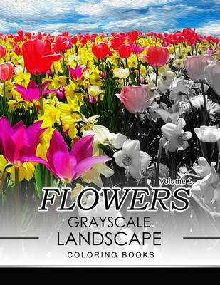 Book cover for Flowers GRAYSCALE Landscape Coloing Books Volume 2