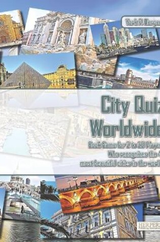 Cover of City Quiz Worldwide Book Game for 2 to 20 Players Who recognizes the 40 most beautiful cities in the world?