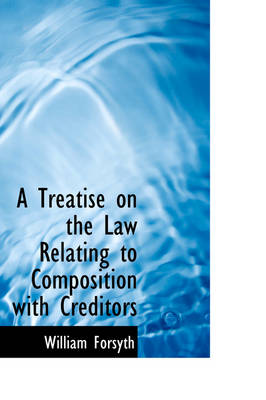 Book cover for A Treatise on the Law Relating to Composition with Creditors