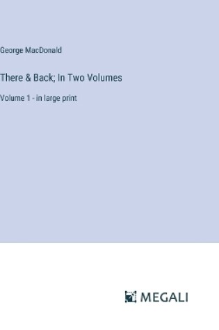 Cover of There & Back; In Two Volumes