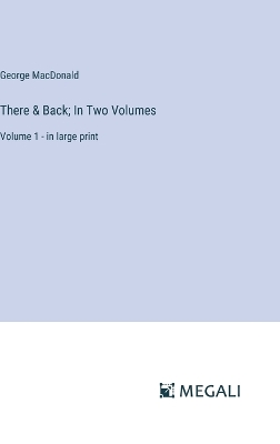 Book cover for There & Back; In Two Volumes
