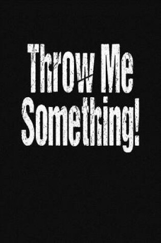 Cover of Throw Me Something