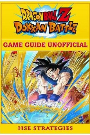 Cover of Dragon Ball Z Dokkan Battle Game Guide Unofficial