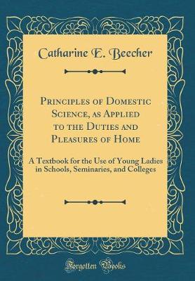 Book cover for Principles of Domestic Science, as Applied to the Duties and Pleasures of Home