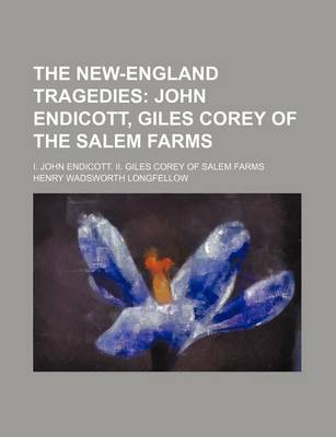 Book cover for The New-England Tragedies; John Endicott, Giles Corey of the Salem Farms. I. John Endicott. II. Giles Corey of Salem Farms