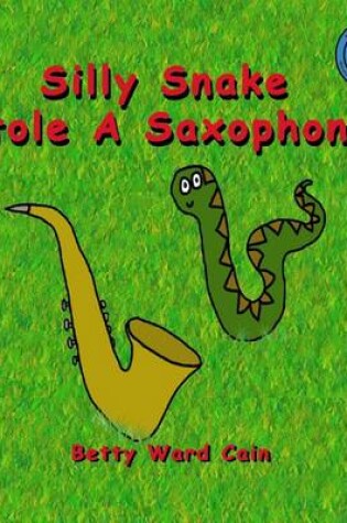 Cover of Silly Snake Stole A Saxophone