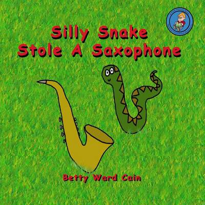 Book cover for Silly Snake Stole A Saxophone