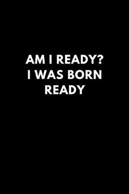 Book cover for Am I Ready? I Was Born Ready