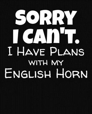 Book cover for Sorry I Can't I Have Plans With My English Horn