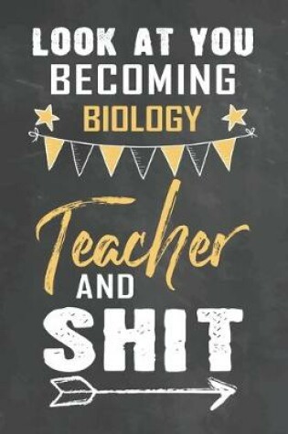 Cover of Look at You Becoming Biology Teacher and Shit