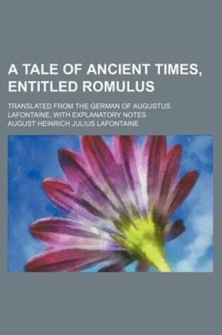 Cover of A Tale of Ancient Times, Entitled Romulus; Translated from the German of Augustus LaFontaine, with Explanatory Notes