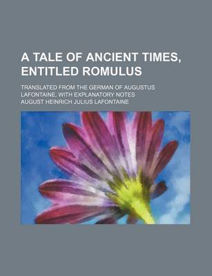 Book cover for A Tale of Ancient Times, Entitled Romulus; Translated from the German of Augustus LaFontaine, with Explanatory Notes