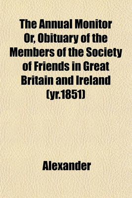 Book cover for The Annual Monitor Or, Obituary of the Members of the Society of Friends in Great Britain and Ireland (Yr.1851)