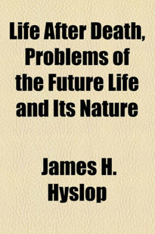 Cover of Life After Death, Problems of the Future Life and Its Nature