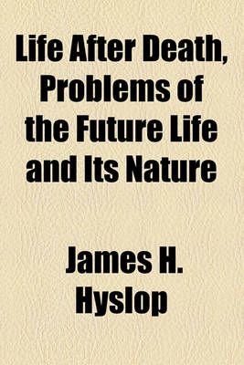 Book cover for Life After Death, Problems of the Future Life and Its Nature