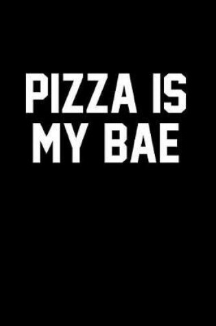 Cover of Pizza Is My Bae