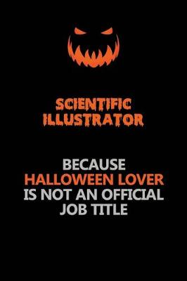 Book cover for Scientific Illustrator Because Halloween Lover Is Not An Official Job Title