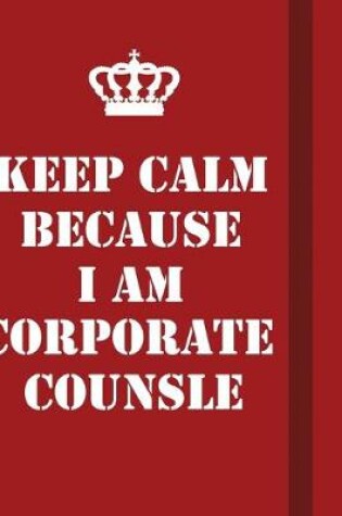 Cover of Keep Calm Because I Am corporate counsle