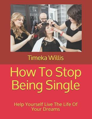 Book cover for How To Stop Being Single