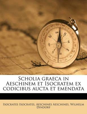 Book cover for Scholia Graeca in Aeschinem Et Isocratem Ex Codicibus Aucta Et Emendata