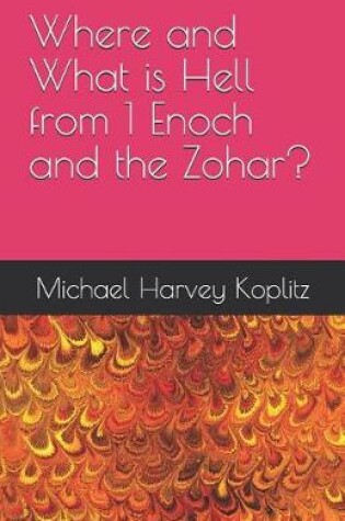 Cover of Where and What is Hell from 1 Enoch and the Zohar?