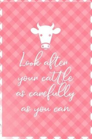 Cover of Look After Your Cattle As Carefully As You Can