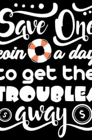 Cover of Save One Coin a Day to Get the Troubles Away