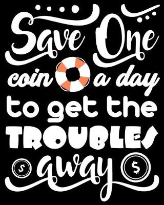 Book cover for Save One Coin a Day to Get the Troubles Away