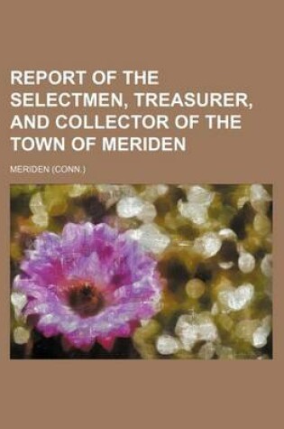 Cover of Report of the Selectmen, Treasurer, and Collector of the Town of Meriden