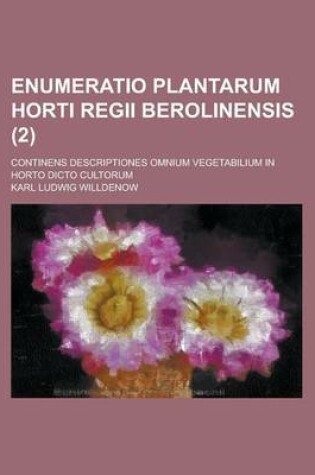 Cover of Enumeratio Plantarum Horti Regii Berolinensis; Continens Descriptiones Omnium Vegetabilium in Horto Dicto Cultorum (2 )