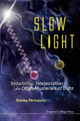 Cover of Slow Light: Invisibility, Teleportation, And Other Mysteries Of Light