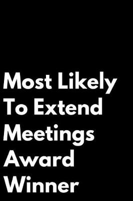 Book cover for Most Likely to Extend Meetings Award Winner