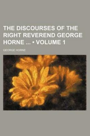 Cover of The Discourses of the Right Reverend George Horne (Volume 1)