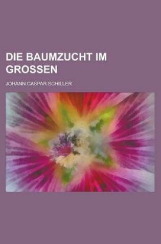 Cover of Die Baumzucht Im Grossen