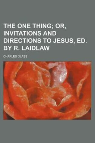 Cover of The One Thing; Or, Invitations and Directions to Jesus, Ed. by R. Laidlaw