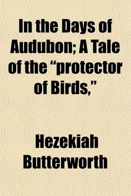 Book cover for In the Days of Audubon; A Tale of the "Protector of Birds,"