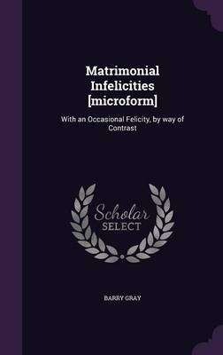 Book cover for Matrimonial Infelicities [Microform]