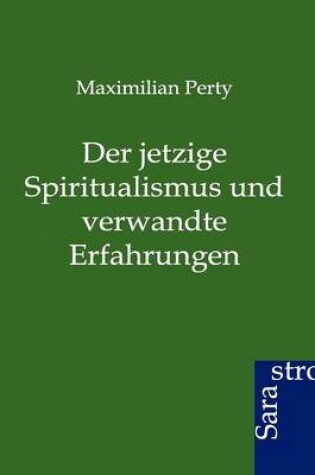 Cover of Der Jetzige Spiritualismus Und Verwandte Erfahrungen